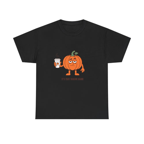 Heavy Cotton Tee "it's that season again" Fall/Autumn Shirt Unisex