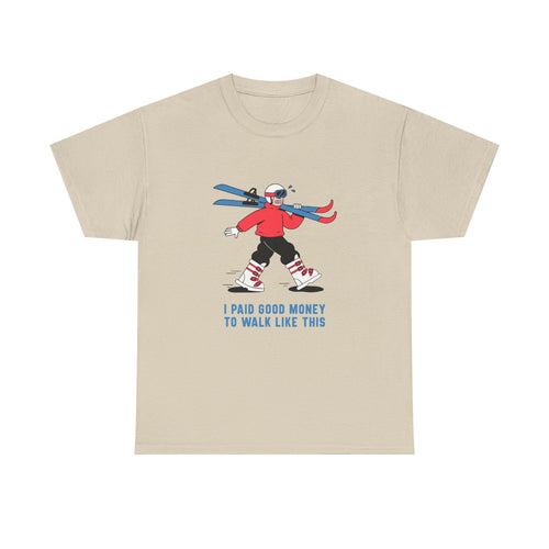 Heavy Cotton Tee Unisex "I paid good money to walk like this" Skiing Joke