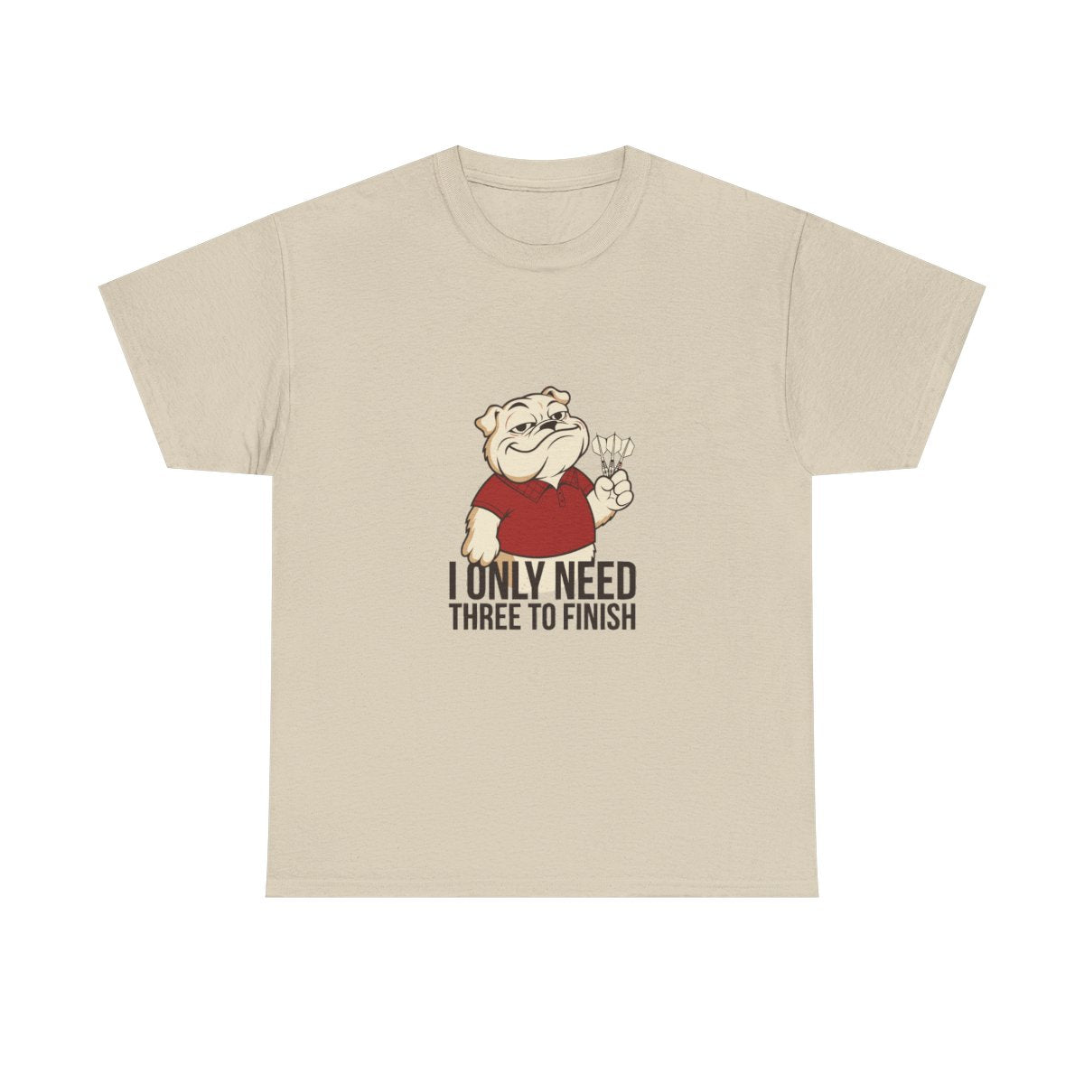 Darts Bulldog I Only Need Three To Finish Funny T-Shirt in Sand – front