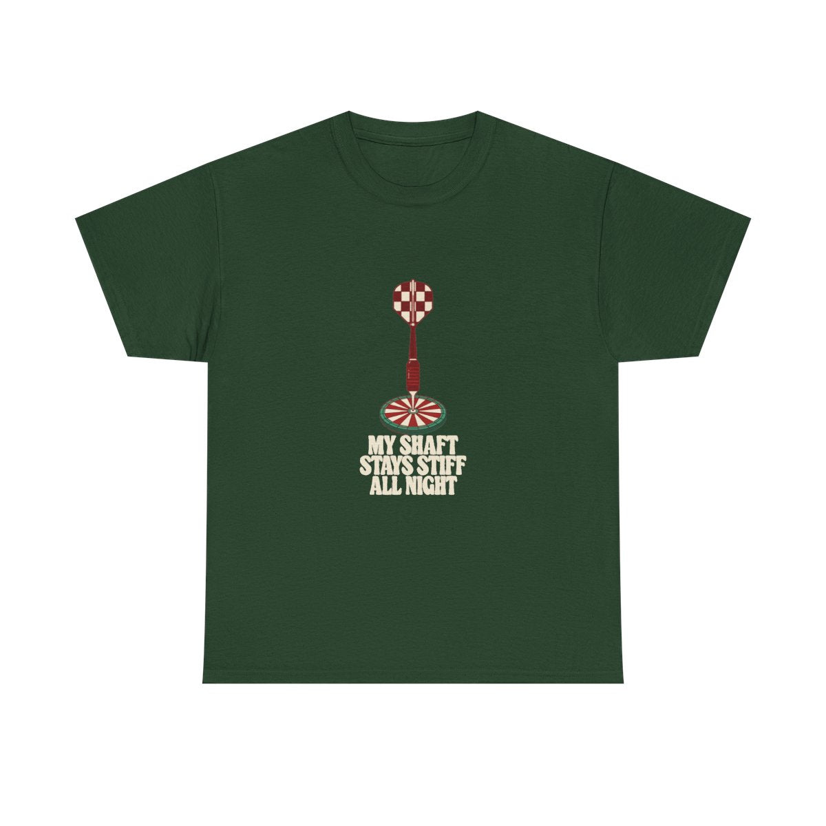 Darts Shirt My Shaft Stays Stiff All Night Funny T-Shirt in Forest Green – front