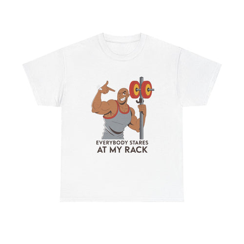 Everybody Stares At My Rack Funny Gym Squat Rack T-Shirt in White – front