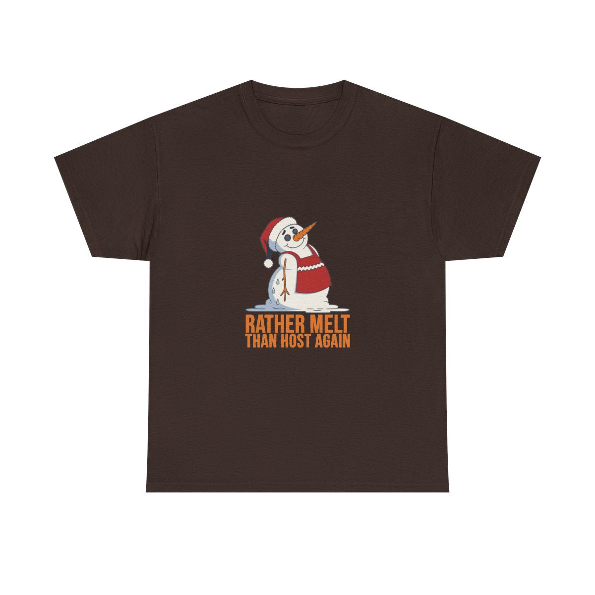 Funny Christmas Snowman Rather Melt Than Host Again T-Shirt in Dark Chocolate – front