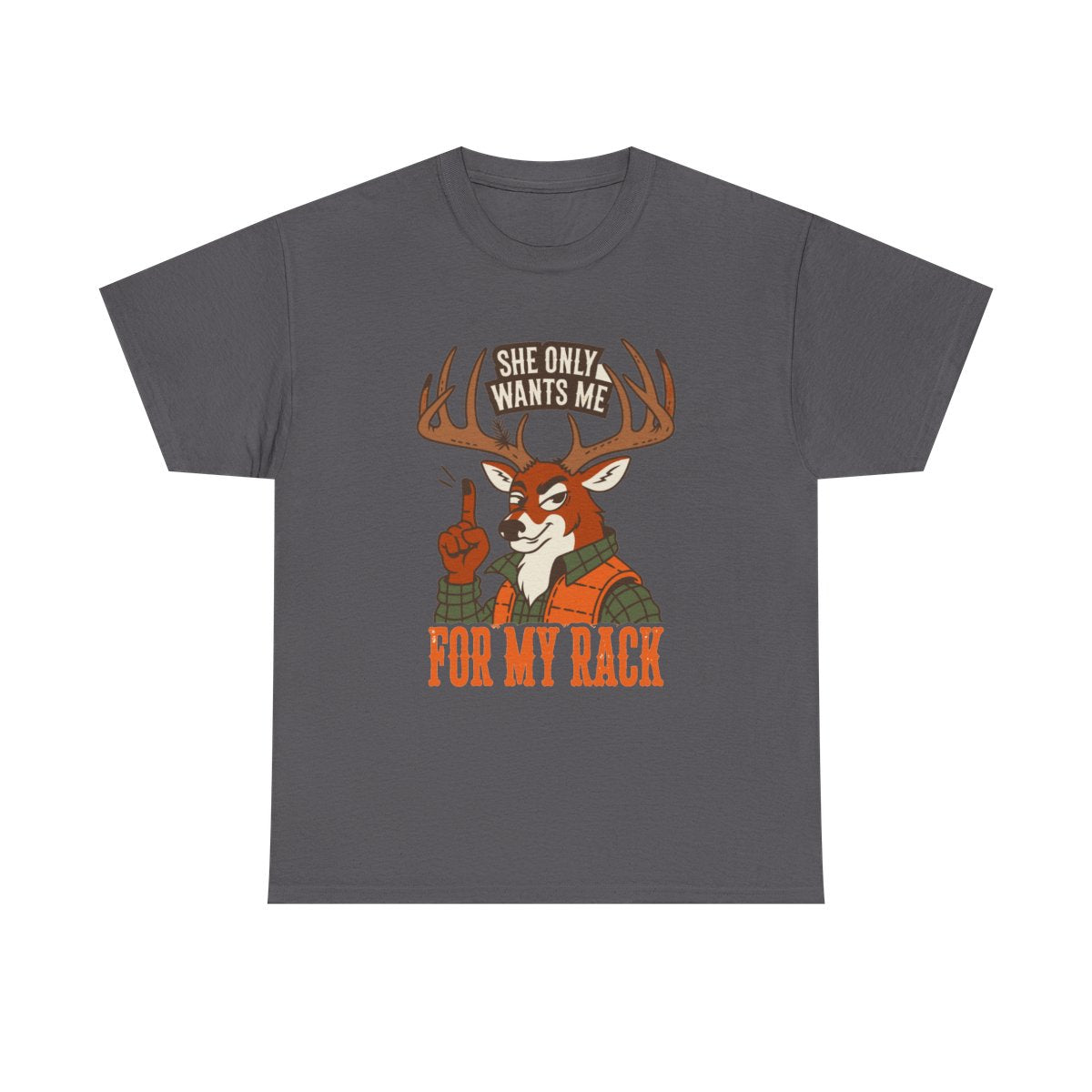 Funny Deer Hunting She Only Wants Me For My Rack Buck T-Shirt in Charcoal – front