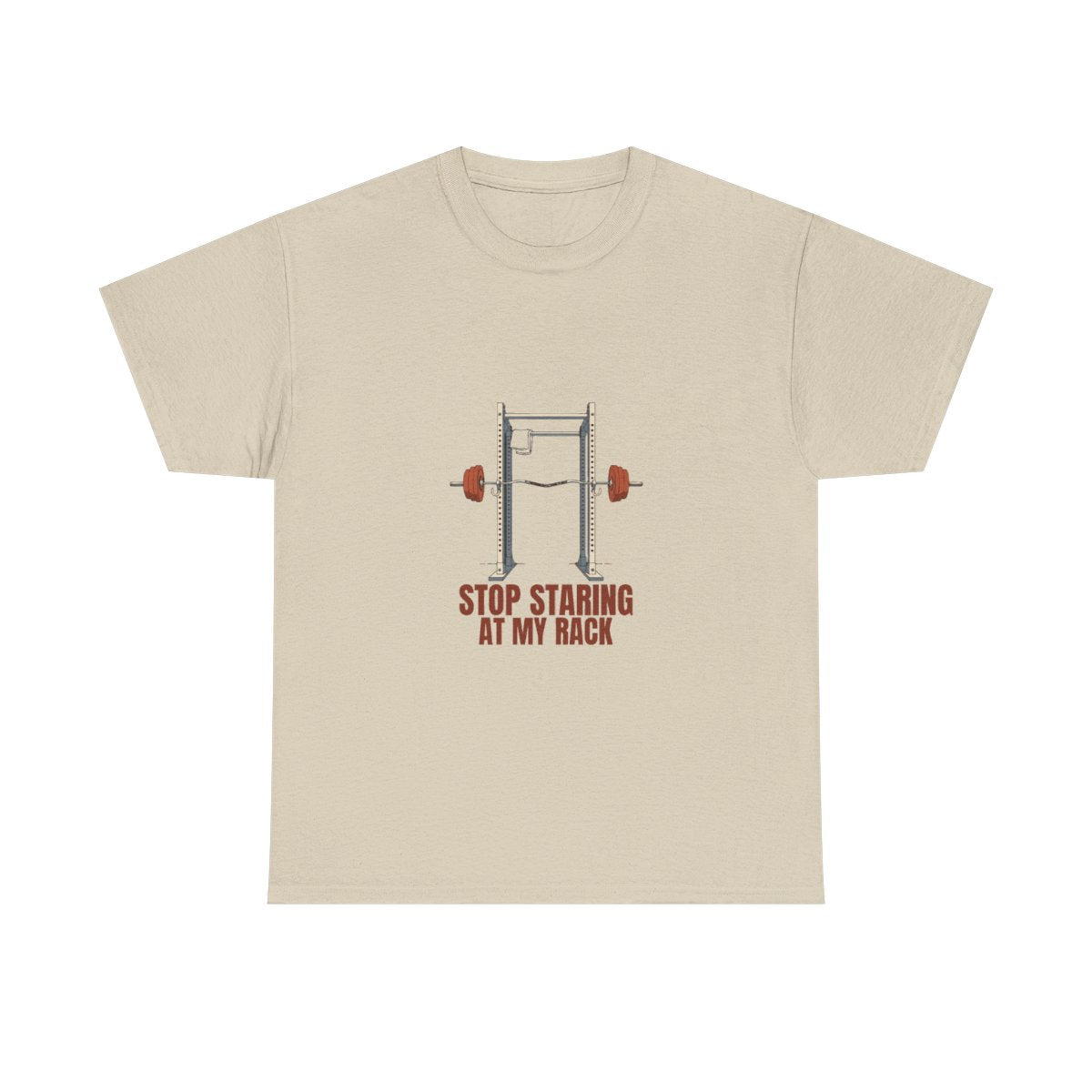 Funny Gym Squat Rack Stop Staring At My Rack T-Shirt in Sand – front