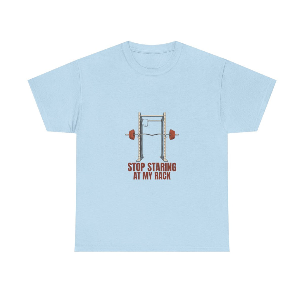 Funny Gym Squat Rack Stop Staring At My Rack T-Shirt in Light Blue – front