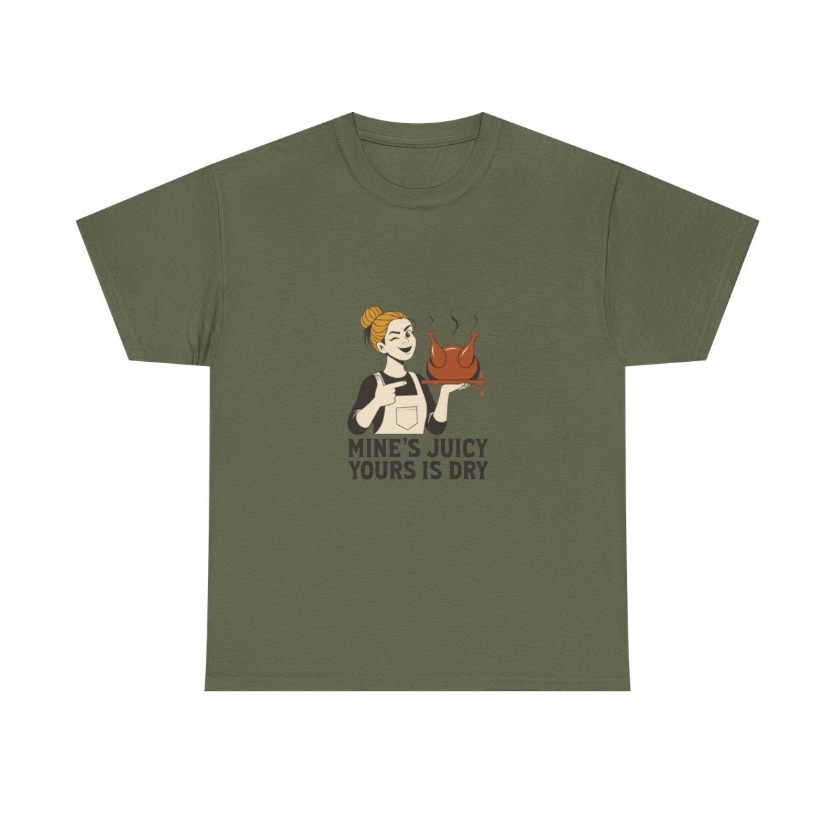 Funny Thanksgiving Turkey T-Shirt - Mine's Juicy Yours Is Dry in Military Green – front