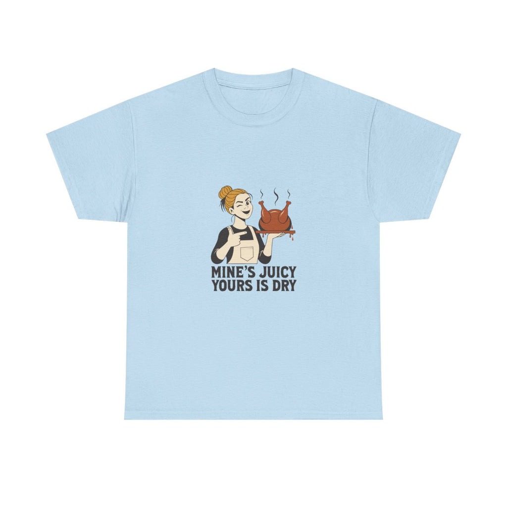 Funny Thanksgiving Turkey T-Shirt - Mine's Juicy Yours Is Dry in Light Blue – front
