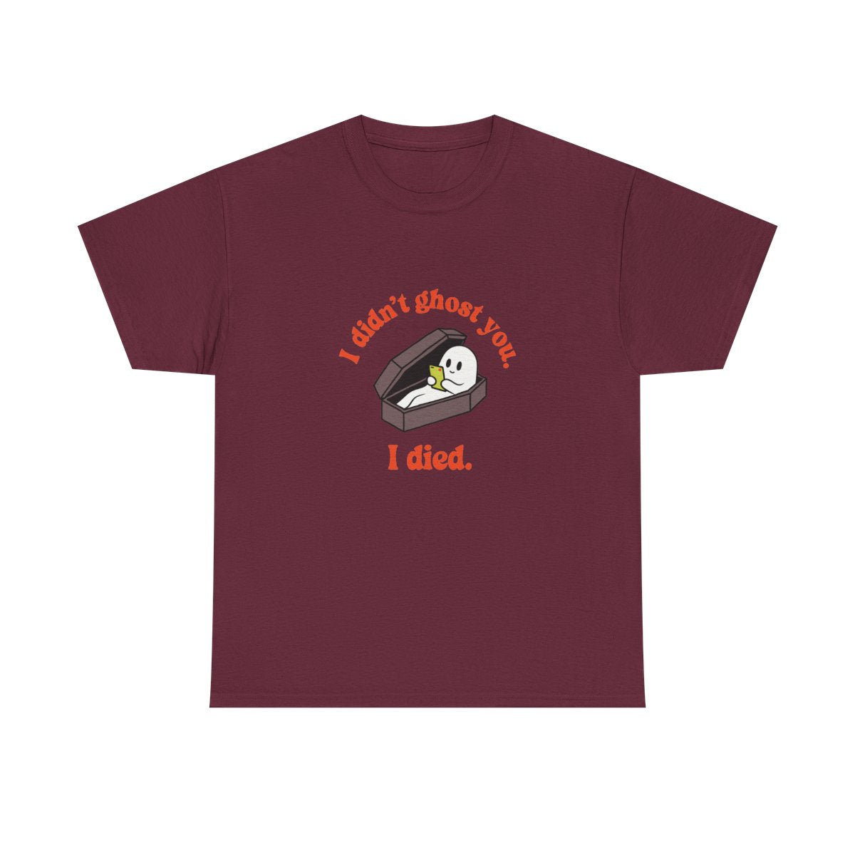 Ghost Coffin I Didn't Ghost You I Died Funny Halloween T-Shirt in Maroon – front